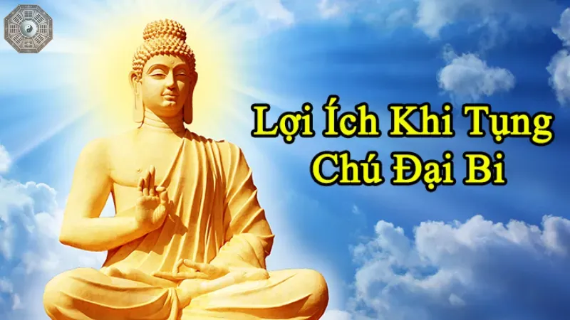 Lợi ích của việc trì tụng Chú Đại Bi
