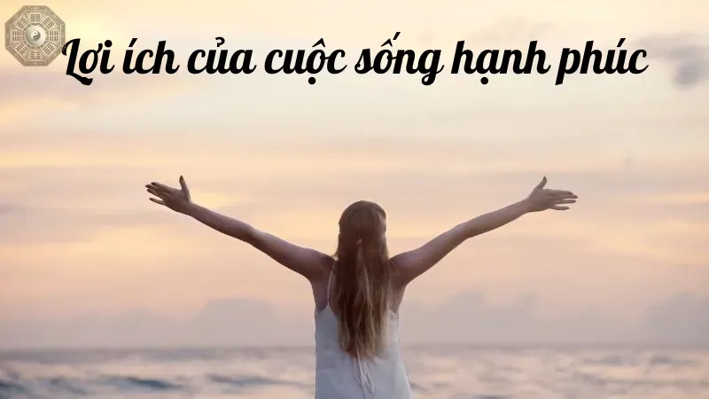 Lợi ích của cuộc sống hạnh phúc
