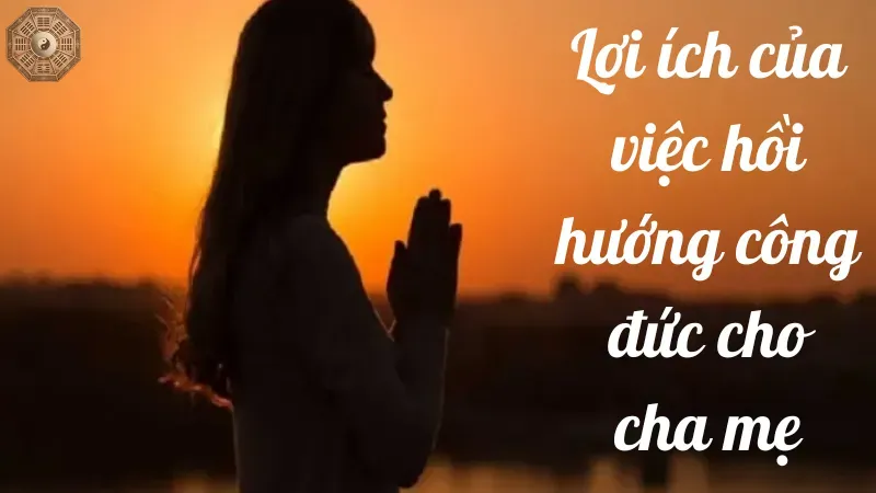 Lợi ích của việc hồi hướng công đức cho cha mẹ