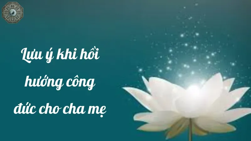 Lưu ý khi hồi hướng công đức cho cha mẹ