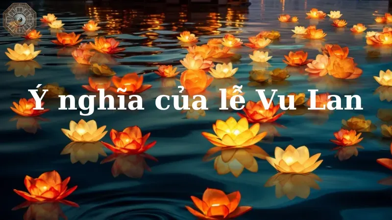 Ý nghĩa của lễ Vu Lan trong đời sống tâm linh