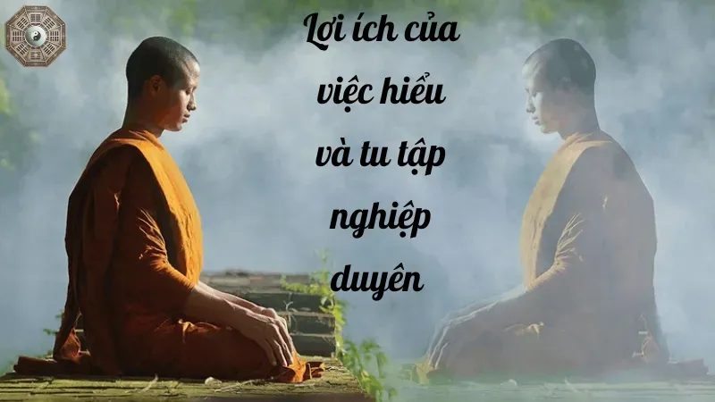 Lợi ích của việc hiểu và tu tập nghiệp duyên 
