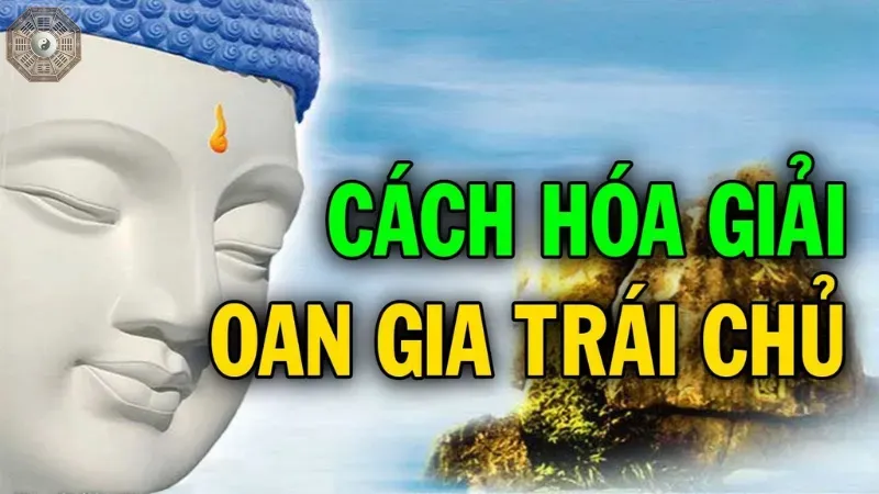Cách giải oan gia trái chủ theo giáo lý Phật pháp