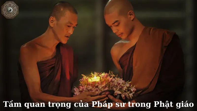Tầm quan trọng của Pháp sư trong Phật giáo