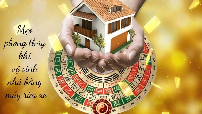 Mẹo phong thủy khi vệ sinh nhà bằng máy rửa xe