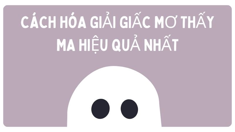 Cách hóa giải giấc mơ thấy ma hiệu quả nhất