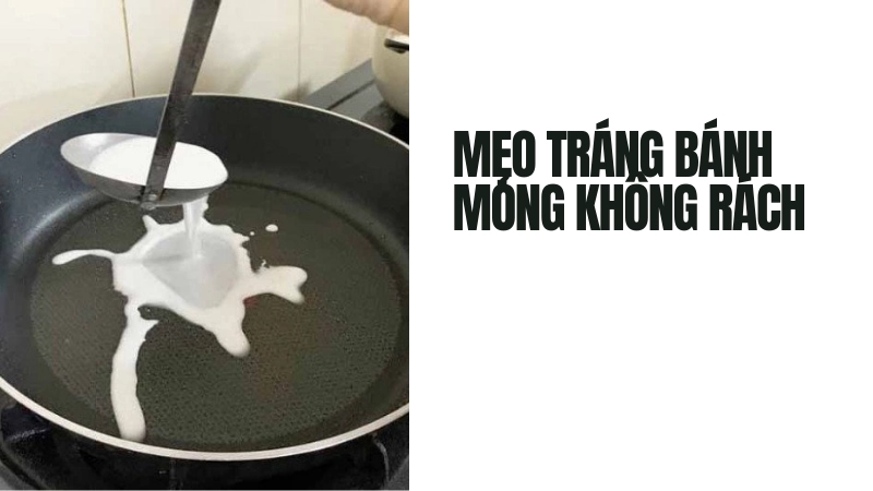 Mẹo tráng bánh mỏng không rách và đẹp mắt với chảo chống dính